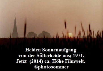 Heiden Sonnenaufgang 
von der Sülterheide aus; 1971.
Jetzt  (2014) ca. Höhe Filmwelt. 
©photosommer