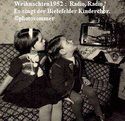 Weihnachten1952 :  Radio, Radio !
Es singt der Bielefelder Kinderchor.
©photosommer