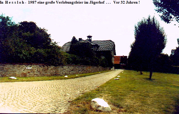 In  H e s s l o h -  1987 eine große Verlobungsfeier im Jägerhof  . . .   Vor 32 Jahren !












                                                                      ©photosommer
