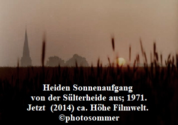 Heiden Sonnenaufgang 
von der Slterheide aus; 1971.
Jetzt  (2014) ca. Hhe Filmwelt. 
photosommer